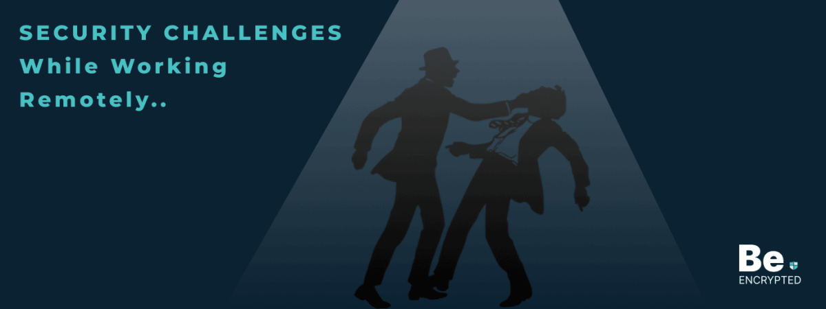 Security Challenges While Working Remotely